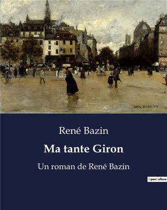 Couverture du livre « Ma tante Giron : Un roman de René Bazin » de Rene Bazin aux éditions Culturea