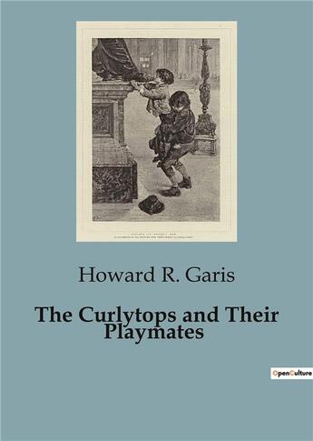 Couverture du livre « The Curlytops and Their Playmates » de Howard R. Garis aux éditions Culturea