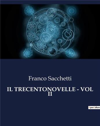 Couverture du livre « IL TRECENTONOVELLE - VOL II » de Franco Sacchetti aux éditions Culturea