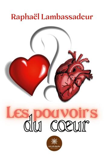 Couverture du livre « Les pouvoirs du coeur » de Raphael Lambassadeur aux éditions Le Lys Bleu