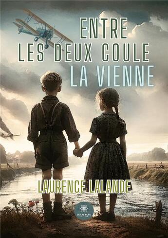 Couverture du livre « Entre les deux coule la Vienne » de Lalande Laurence aux éditions Le Lys Bleu