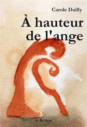 Couverture du livre « À hauteur de l'ange » de Carole Dailly aux éditions Le Realgar