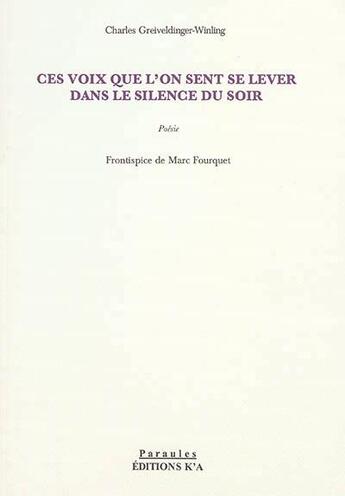 Couverture du livre « Ces voix que l'on sent se lever dans le silence du soir » de Charles Greiveldinger-Winling aux éditions K'a