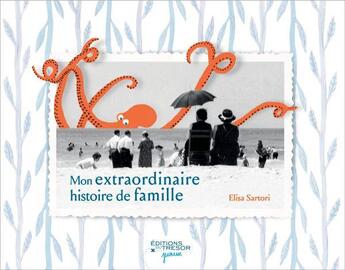 Couverture du livre « Mon extraordinaire histoire de famille » de Elisa Sartori aux éditions Editions Du Tresor