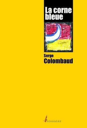 Couverture du livre « La corne bleue » de Serge Colombaud aux éditions Sansouire