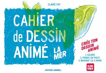 Couverture du livre « Cahier de dessin animé : la mer » de Claire Fay aux éditions Editions Animees