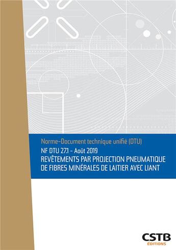 Couverture du livre « NF DTU 27.1 ; août 2019 ; revêtements par projection pneumatique de fibres minérales de laitier avec liant (3e édition) » de  aux éditions Cstb