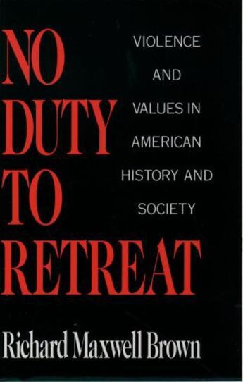 Couverture du livre « No Duty to Retreat: Violence and Values in American History and Societ » de Brown Richard Maxwell aux éditions Oxford University Press Usa