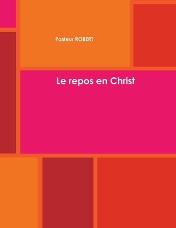 Couverture du livre « Le repos en Christ » de Pasteur Robert aux éditions Lulu