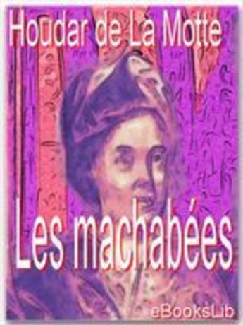 Couverture du livre « Les machabées » de Antoine Houdart De La Motte aux éditions Ebookslib