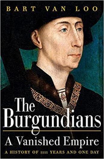 Couverture du livre « THE BURGUNDIANS - A VANISHED EMPIRE » de Bart Van Loo aux éditions Interart