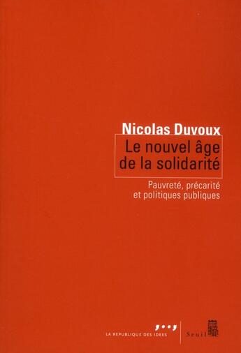 Couverture du livre « Le nouvel âge de la solidarité ; pauvreté, précarité et politiques publiques » de Nicolas Duvoux aux éditions Seuil