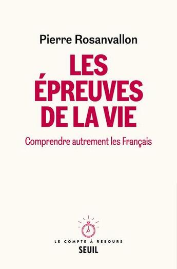 Couverture du livre « Les épreuves de la vie : comprendre autrement les Français » de Pierre Rosanvallon aux éditions Seuil