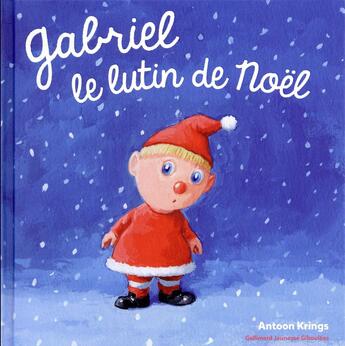 Couverture du livre « Gabriel le lutin de Noël » de Antoon Krings aux éditions Gallimard Jeunesse Giboulees