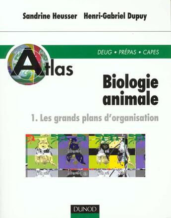 Couverture du livre « Atlas de biologie animale t.1 les grands plans d'organisation » de Sandrine Heusser et Henry-Gabriel Dupuy aux éditions Dunod