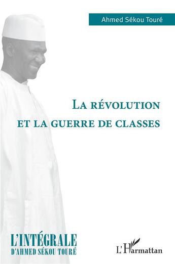 Couverture du livre « La révolution et la guerre de classes » de Ahmed Sekou Toure aux éditions L'harmattan