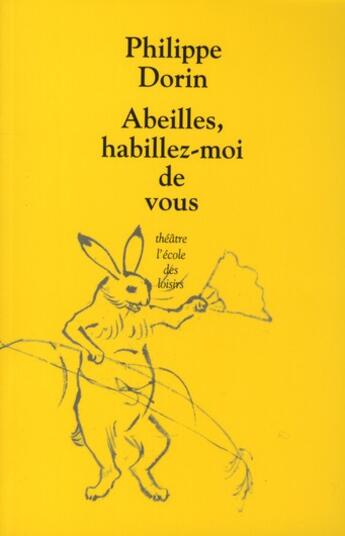 Couverture du livre « Abeilles, habillez-moi de vous » de Philippe Dorin aux éditions Ecole Des Loisirs