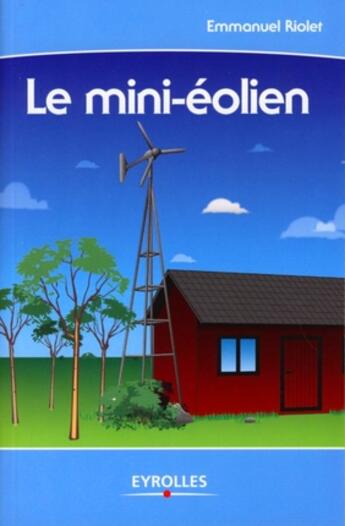 Couverture du livre « Le mini-éolien » de Riolet E aux éditions Eyrolles