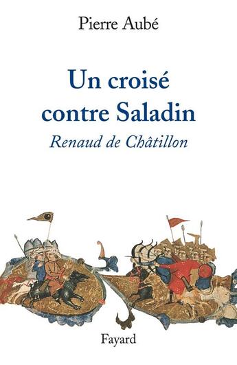 Couverture du livre « Un croisé contre Saladin : Renaud de Châtillon » de Pierre Aube aux éditions Fayard