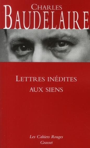 Couverture du livre « Lettres inédites aux siens » de Charles Baudelaire aux éditions Grasset Et Fasquelle