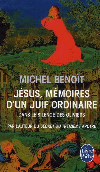 Couverture du livre « Jésus, mémoires d'un juif ordinaire ; dans le silence des oliviers » de Michel Benoit aux éditions Le Livre De Poche