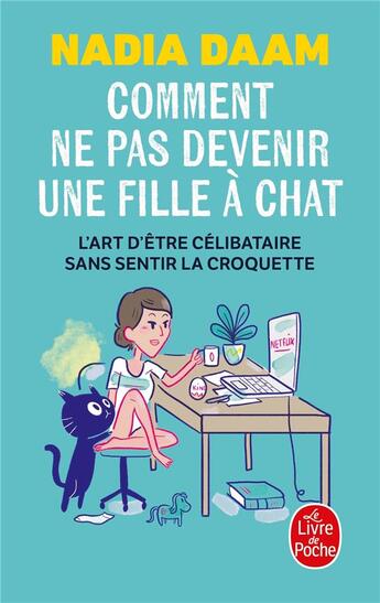 Couverture du livre « Comment ne pas devenir une fille à chat ; l'art d'être célibataire sans sentir la croquette » de Leslie Plee et Nadia Daam aux éditions Le Livre De Poche