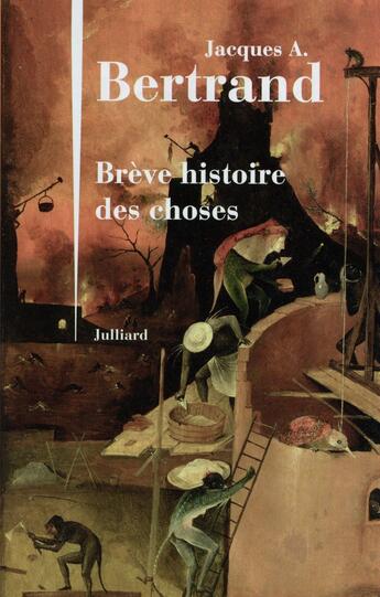 Couverture du livre « Brève histoire des choses » de Jacques-Andre Bertrand aux éditions Julliard