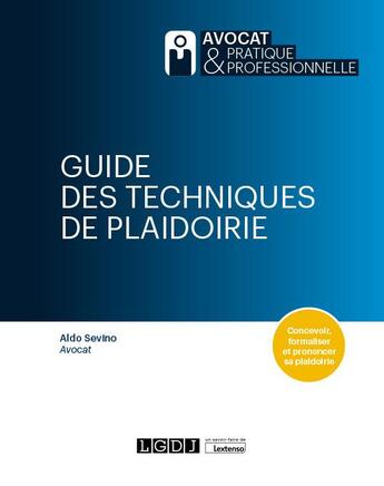 Couverture du livre « Guide des techniques de plaidoirie : concevoir, formaliser, et prononcer sa plaidoirie » de Aldo Sevino aux éditions Lgdj