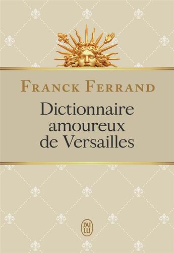 Couverture du livre « Dictionnaire amoureux de Versailles » de Franck Ferrand aux éditions J'ai Lu