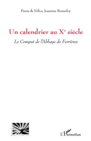 Couverture du livre « Un calendrier au X siècle ; le comput de l'abbaye de Ferrières » de Pierre De Felice et Jeannine Bonnefoy aux éditions L'harmattan