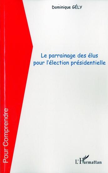 Couverture du livre « Le parrainage des élus pour l'élection présidentielle » de Dominique Gely aux éditions L'harmattan