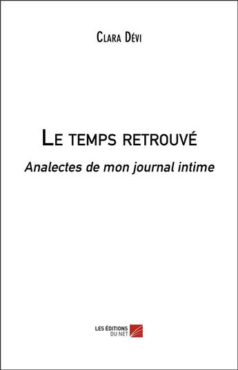 Couverture du livre « Le temps retrouvé ; analectes de mon journal intime » de Clara Devi aux éditions Editions Du Net