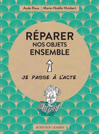 Couverture du livre « Réparer nos objets ensemble » de Aude Raux et Marie-Noelle Humbert aux éditions Actes Sud