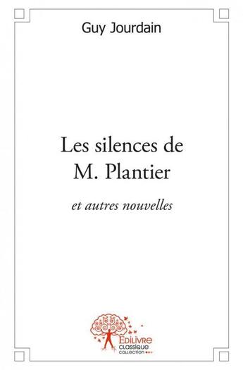 Couverture du livre « Les silences de m. plantier - et autres nouvelles » de Jourdain Guy aux éditions Edilivre