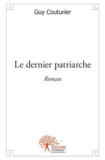 Couverture du livre « Le dernier patriarche » de Guy Couturier aux éditions Edilivre