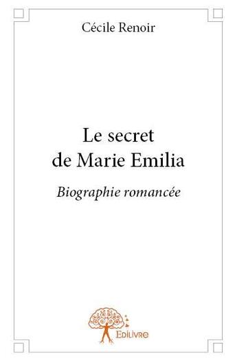 Couverture du livre « Le secret de Marie Emilia » de Cecile Renoir aux éditions Edilivre