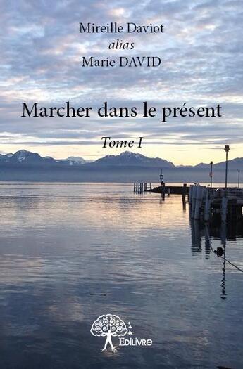 Couverture du livre « Marcher dans le present - t01 - marcher dans le present - tome i » de Marie David aux éditions Edilivre