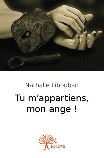 Couverture du livre « Tu m'appartiens, mon ange ! » de Nathalie Libouban aux éditions Edilivre