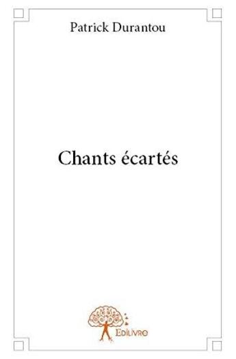 Couverture du livre « Chants ecartes » de Patrick Durantou aux éditions Edilivre
