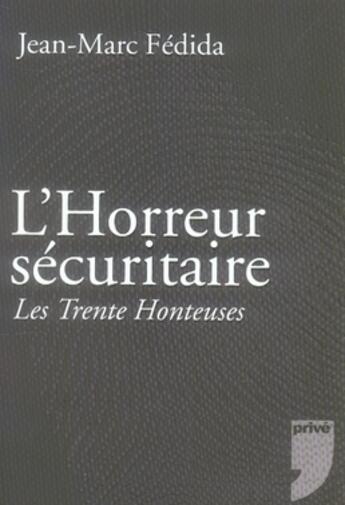 Couverture du livre « L'horreur sécuritaire ; les trente honteuses » de Fedida Jean-Marc aux éditions Prive