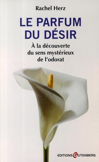 Couverture du livre « Le parfum du désir ; à la découverte du sens mystérieux de l'odorat » de Herz-R aux éditions Gutenberg