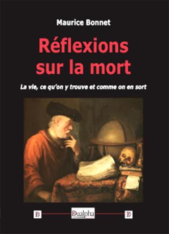 Couverture du livre « Réflexions sur la mort ; la vie, ce qu'on y trouve et comme on en sort » de Maurice Bonnet aux éditions Dualpha