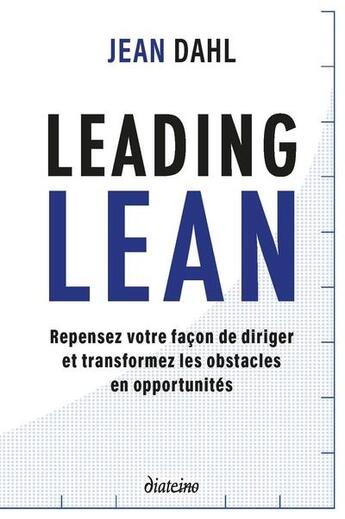 Couverture du livre « Leading lean : repensez votre façon de diriger et tranformez les obstacles en opportunités » de Jean Dahl aux éditions Diateino