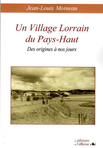 Couverture du livre « Un village lorrain du Pays-Haut - Des origines à nos jours » de Moineau Jean-Louis aux éditions L'officine