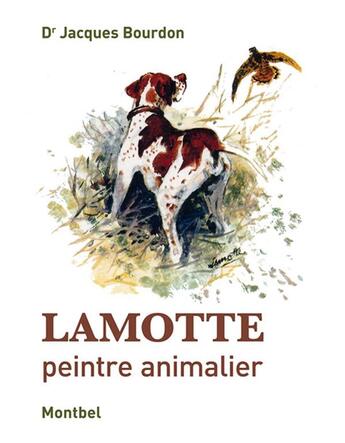 Couverture du livre « Lamotte, peintre animalier » de Jacques Bourdon aux éditions Montbel