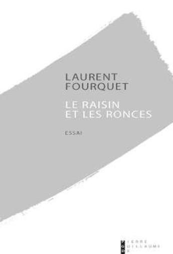 Couverture du livre « Le raisin et les ronces » de Laurent Fourquet aux éditions Pierre-guillaume De Roux