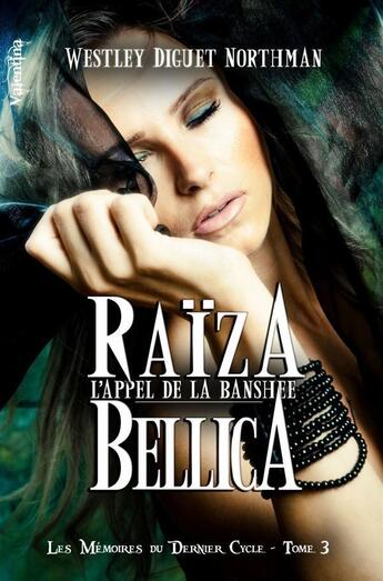 Couverture du livre « Les mémoires du dernier cycle t.3 ; Raïza Bellica, l'appel de la Banshee » de Westley D. Northman aux éditions Valentina