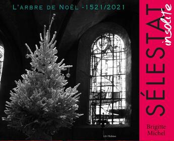 Couverture du livre « L'arbre de Noël 1521-2021 : Sélestat insolite » de Brigitte Michel aux éditions Id