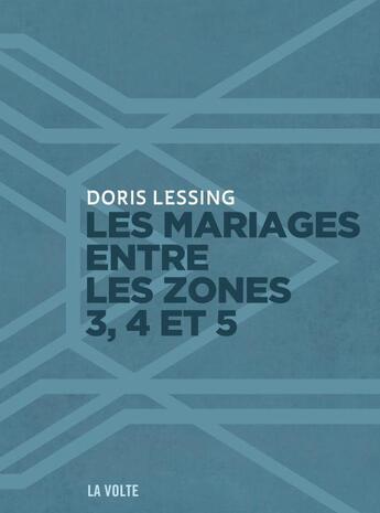 Couverture du livre « Les mariages entre les zones 3, 4 et 5 » de Doris Lessing aux éditions La Volte