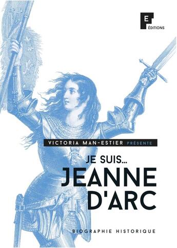 Couverture du livre « Je suis Jeanne d'Arc » de Victoria Man-Estier aux éditions Fe Editions